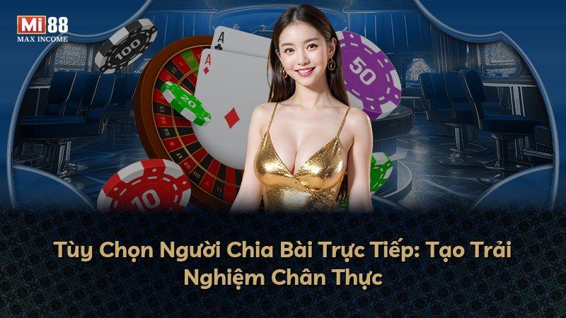 Tùy Chọn Người Chia Bài Trực Tiếp: Tạo Trải Nghiệm Chân Thực