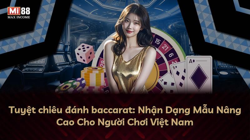 Tuyệt chiêu đánh baccarat: Nhận Dạng Mẫu Nâng Cao Cho Người Chơi Việt Nam