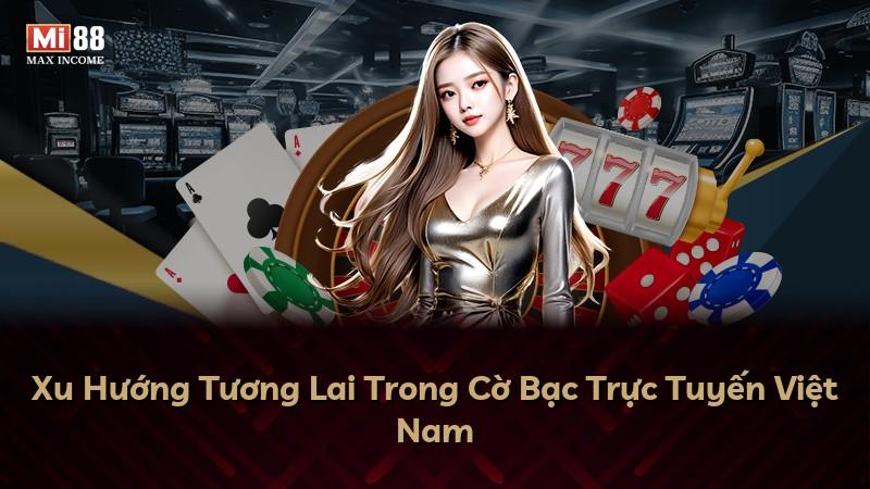 Xu Hướng Tương Lai Trong Cờ Bạc Trực Tuyến Việt Nam