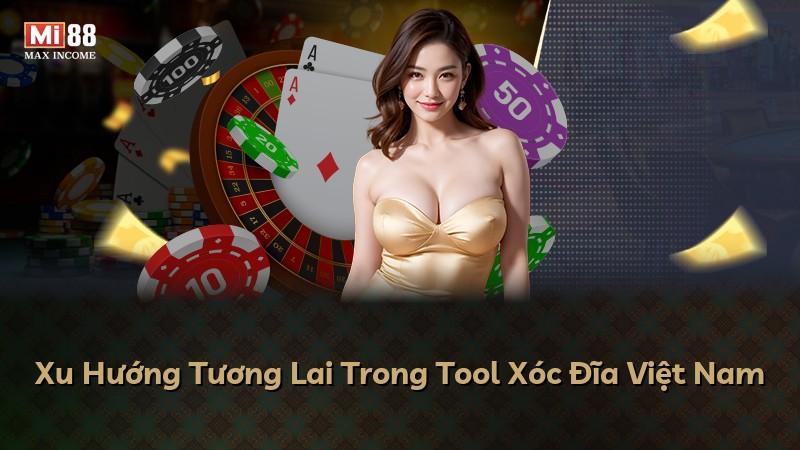 Xu Hướng Tương Lai Trong Tool Xóc Đĩa Việt Nam