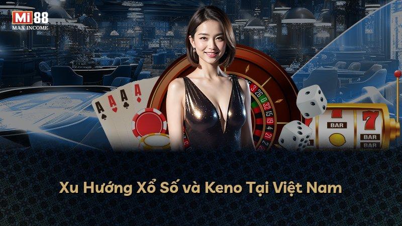 Xu Hướng Xổ Số và Keno Tại Việt Nam