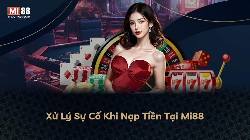 Xử Lý Sự Cố Khi Nạp Tiền Tại Mi88